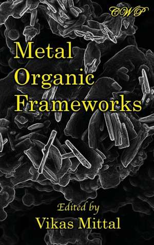 Metal Organic Frameworks de Vikas Mittal