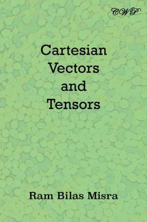 Cartesian Vectors and Tensors de Ram Bilas Misra