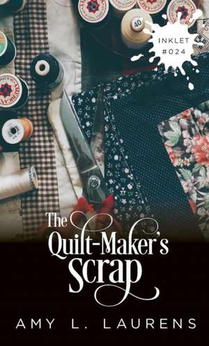 The Quilt-Maker's Scrap de Amy L. Laurens