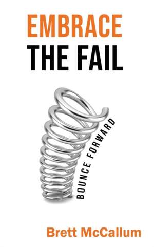 Embrace The Fail de Brett McCallum
