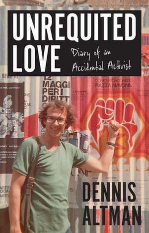 Unrequited Love: Diary of an Accidental Activist de Dennis Altman