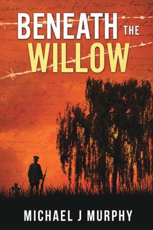 Beneath the Willow de Michael J Murphy