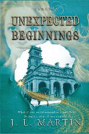 Unexpected Beginnings de J L Martin