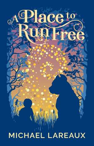 A Place to Run Free de Michael Lareaux