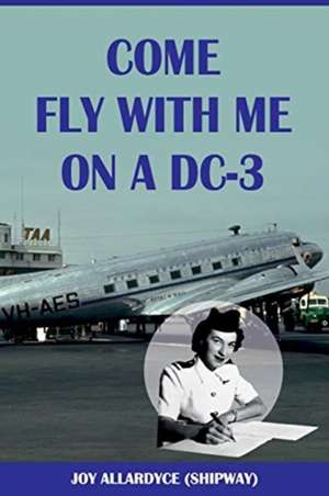 Come Fly with Me on a DC-3 de Joy Allardyce