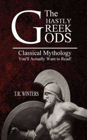 The Ghastly Greek Gods de T. R. Winters