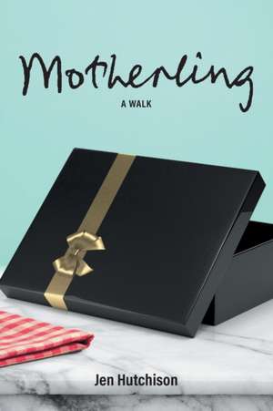 Motherling: A Walk de Jen Hutchison