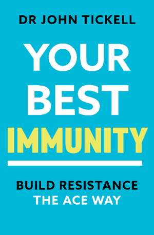 Your Best Immunity: C2 Build Resistance the ACE Way de Dr. John Tickell