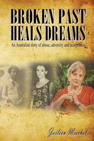 Broken Past Heals Dreams de Joileen Mischel