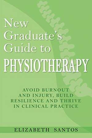 New Graduate's Guide to Physiotherapy de Elizabeth Santos