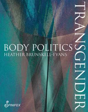 Transgender Body Politics de Heather Brunskell-Evans