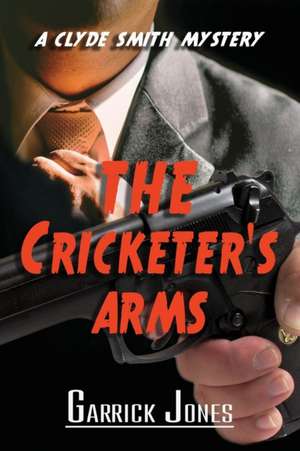 The Cricketer's Arms: A Clyde Smith Mystery de Garrick Jones