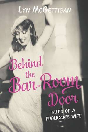 Behind the Bar-Room Door: Tales of a Publican's Wife de Lyn McGettigan