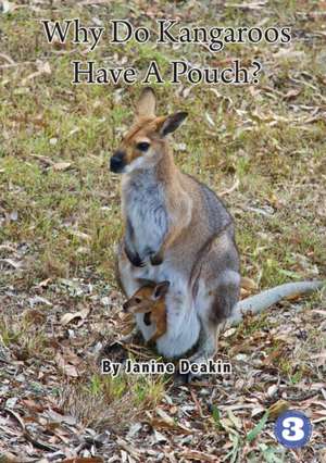 Why Do Kangaroos Have A Pouch? de Janine Deakin