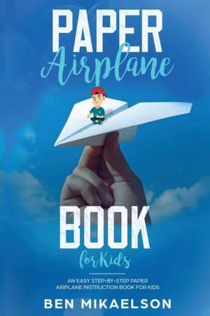 Paper Airplane Book For Kids de Ben Mikaelson