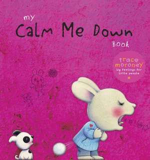 My Calm Me Down Book de Trace Moroney