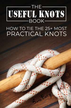 The Useful Knots Book de Sam Fury