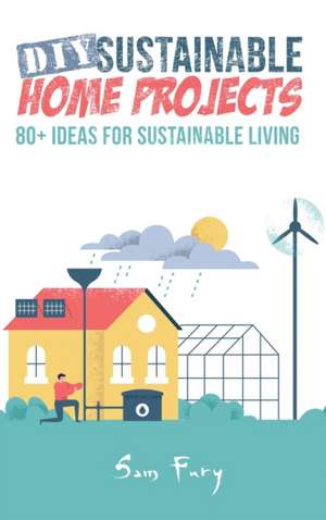 DIY Sustainable Home Projects de Sam Fury