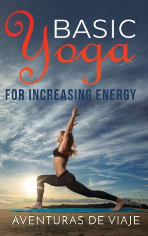 Basic Yoga for Increasing Energy de Aventuras de Viaje