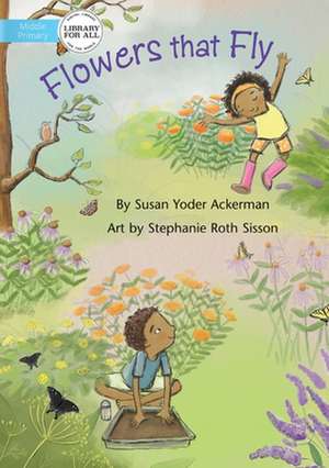 Flowers That Fly de Susan Yoder Ackerman