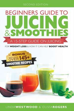 Beginners Guide to Juicing & Smoothies de Linda Westwood