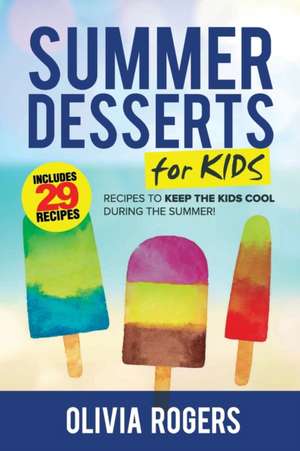 Summer Desserts for Kids (3rd Edition) de Olivia Rogers