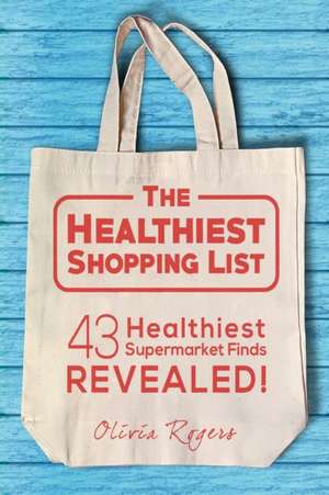 The Healthiest Shopping List (2nd Edition) de Olivia Rogers