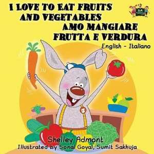 I Love to Eat Fruits and Vegetables Amo mangiare frutta e verdura de Shelley Admont