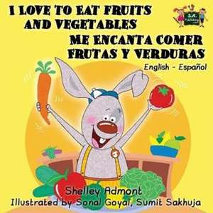 I Love to Eat Fruits and Vegetables Me Encanta Comer Frutas y Verduras de Shelley Admont