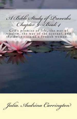 A Bible Study of Proverbs Chapter 9--Book 4 de Julia Audrina Carrington