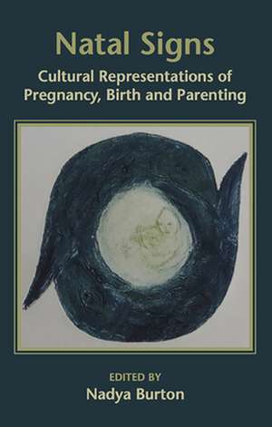 Natal Signs: Cultural Representations of Preguancy, Birth and Parenting de Nadya Burton