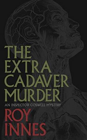 Extra Cadaver Murder: An Inspector Coswell Murder de Roy Innes