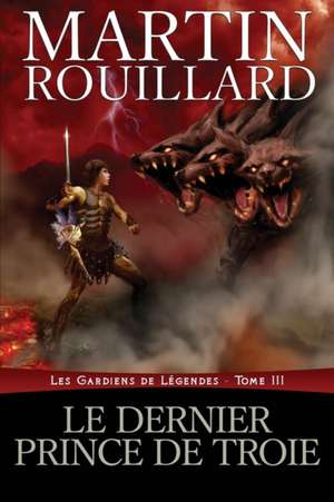 Le dernier prince de Troie de Martin Rouillard