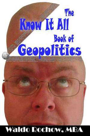 The Know It All Book of Geopolitics de Waldo Rochow