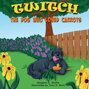 Twitch, the Dog who Loved Carrots de Margaret A. Westlie