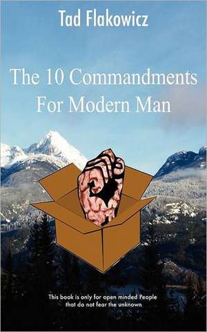 The Ten Commandments for Modern Man de Tad Flakowicz