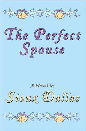 The Perfect Spouse de Sioux Dallas