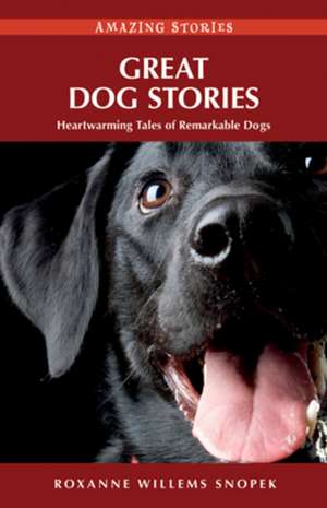 Great Dog Stories: Heartwarming Tales of Remarkable Dogs de Roxanne Willems Snopek