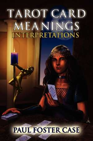 Tarot Card Meanings: Interpretations de Paul Foster Case