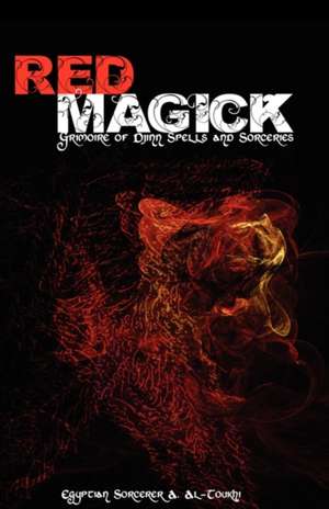 Red Magick: Grimoire of Djinn Spells and Sorceries de Egyptian Sorcerer Al-Toukhi