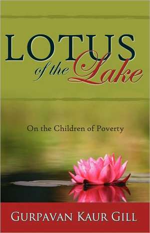 Lotus of the Lake: On the Children of Poverty de Gurpavan Kaur Gill