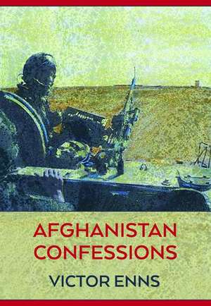 Afghanistan Confessions de Victor Enns