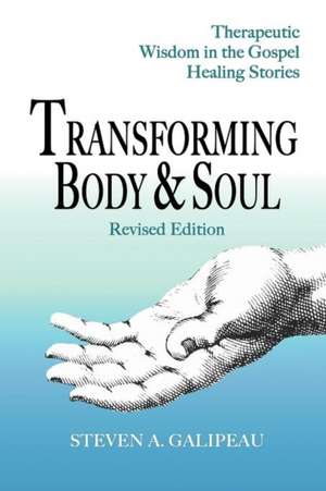 Transforming Body & Soul de Steven A. Galipeau