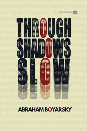 Through Shadows Slow de Abraham Boyarsky