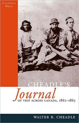 Cheadle's Journal Of Trip Across Canada: 1862-1863 de Walter Cheadle