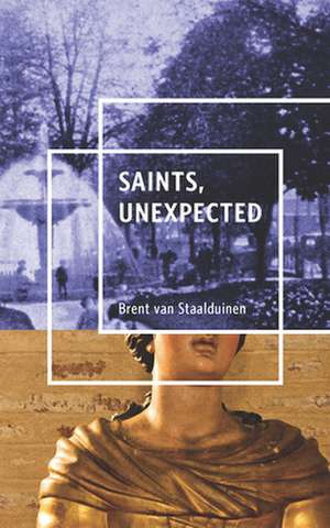 Saints, Unexpected de Brent Van Staalduinen