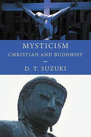 Mysticism: Christian and Buddhist de Daisetz Teitaro Suzuki