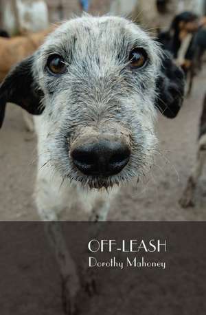 Off Leash de Dorothy Mahoney