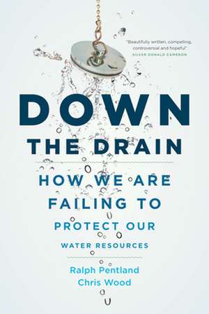 Down the Drain: How We Are Failing to Protect Our Water Resources de Chris Wood