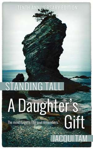 Standing Tall: A Daughter's Gift de Jacqui Tam